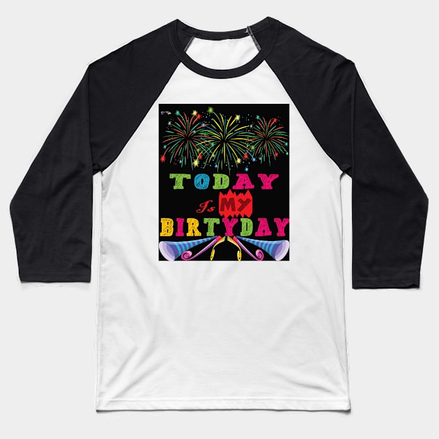 Today Is My Birthday Baseball T-Shirt by Creative Design for t-shirt